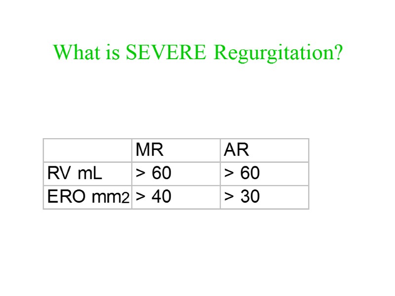 What is SEVERE Regurgitation?